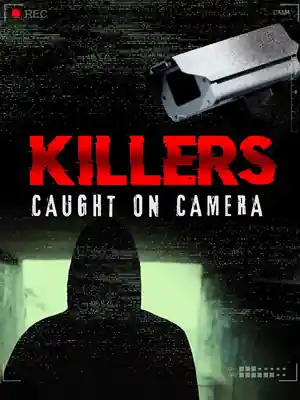 Killers: Caught on Camera