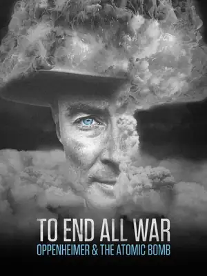 To End all War: Oppenheimer and the Atomic Bomb